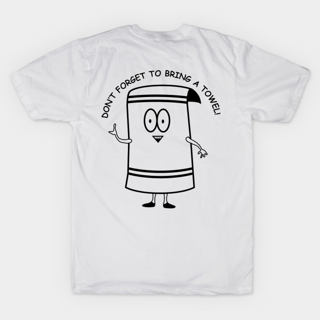 Don't Forget To Bring a Towel | Towelie | South Park by South Park | T-Shirt